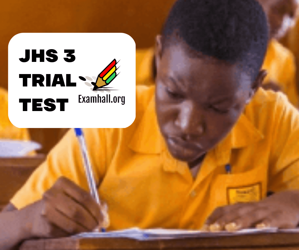BECE English Language Trial Test for JH3 students (BECE Trial Test 1) Integrated Science Trial Test for JH3 students (BECE Trial Test 1)
